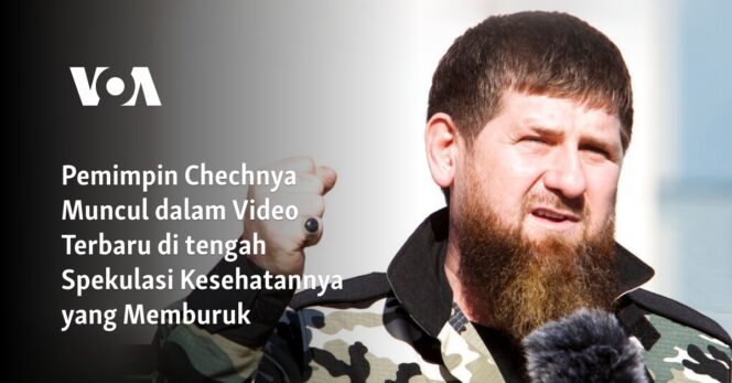 
 Pemimpin Chechnya Tampil dalam Video Terbaru Meskipun Spekulasi Mengenai Kondisi Kesehatannya yang Memburuk